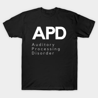 APD - Auditory Processing Disorder T-Shirt